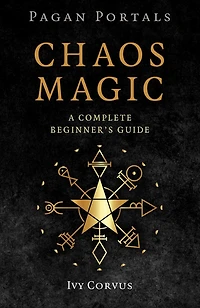 Pagan Portals - Chaos Magic: A Complete Beginner's Guide