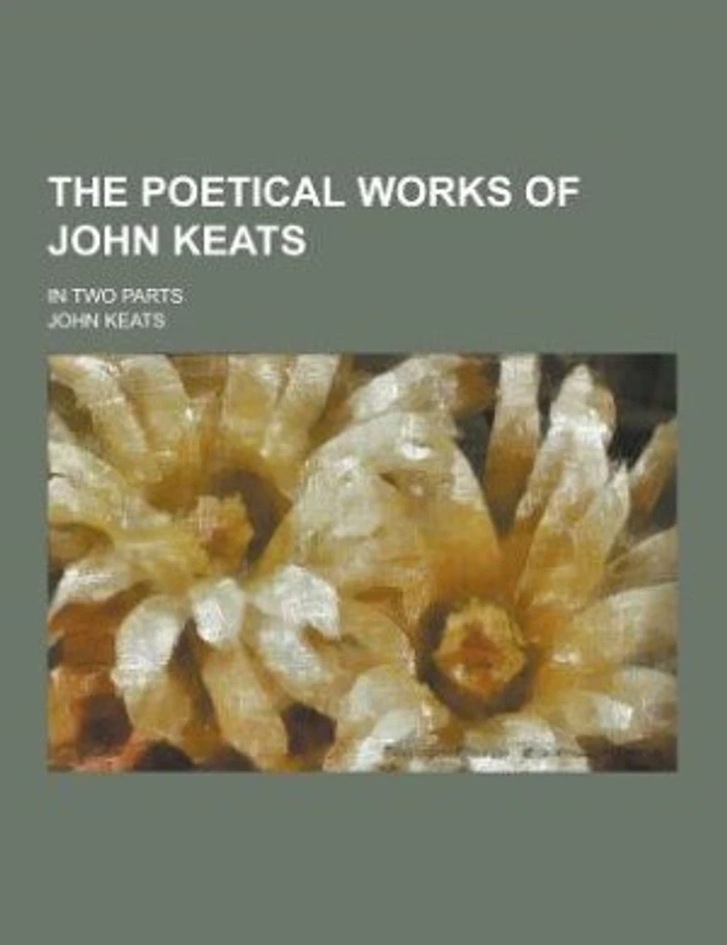 The Poetical Works of John Keats. Two Parts