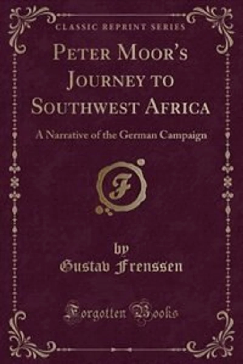 Peter Moor: A Narrative of the German Campaign South-West Africa (Classic Reprint)