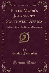 Peter Moor: A Narrative of the German Campaign South-West Africa (Classic Reprint)