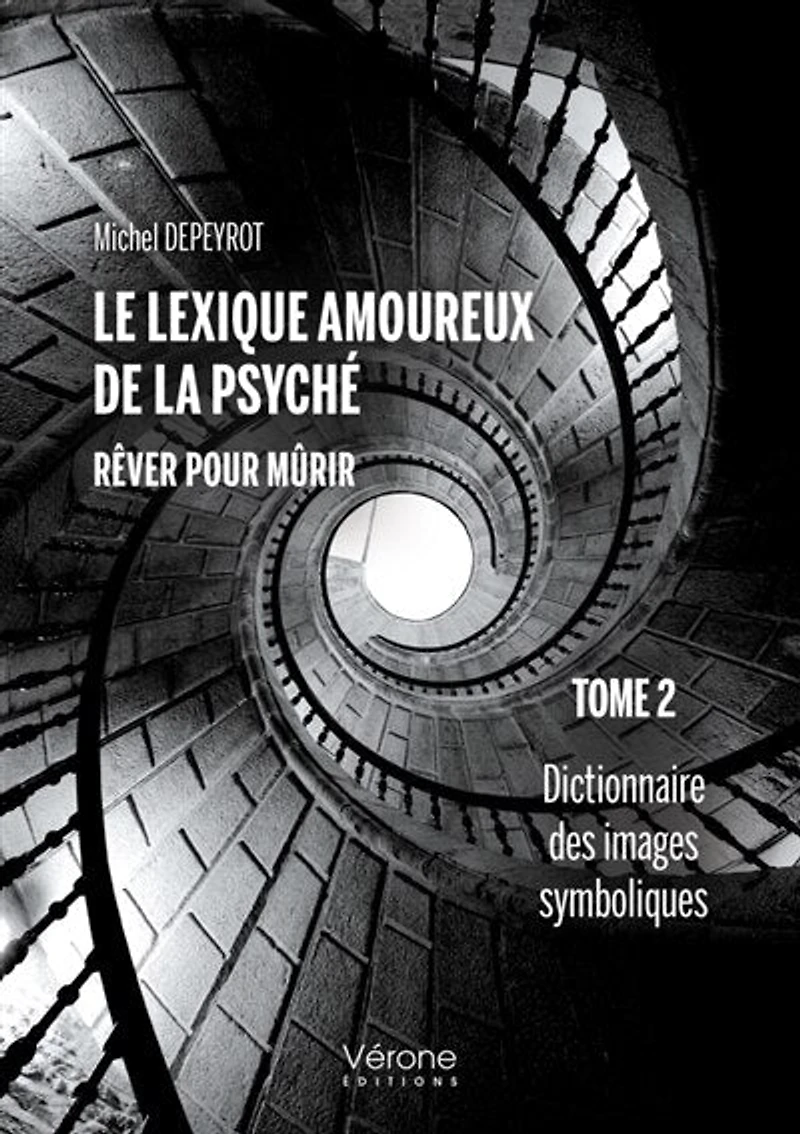Le lexique amoureux de la psyché - Rêver pour mûrir - Tome 2: Dictionnaire des images symboliques