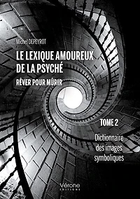 Le lexique amoureux de la psyché - Rêver pour mûrir - Tome 2: Dictionnaire des images symboliques