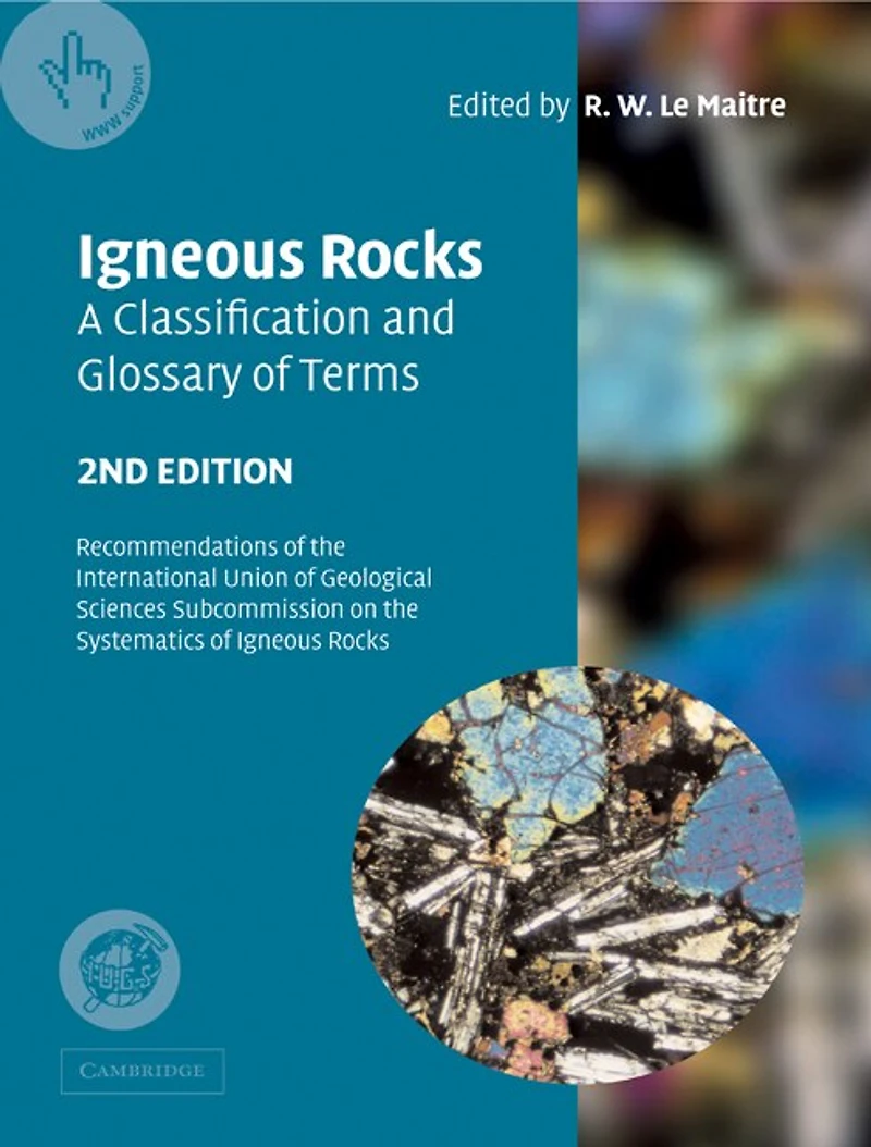 Igneous Rocks: A Classification and Glossary of Terms: Recommendations of the International Union of Geological Sciences Subcommission on the Systematics of Igneous Rocks