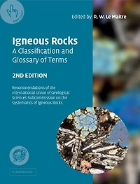 Igneous Rocks: A Classification and Glossary of Terms: Recommendations of the International Union of Geological Sciences Subcommission on the Systematics of Igneous Rocks