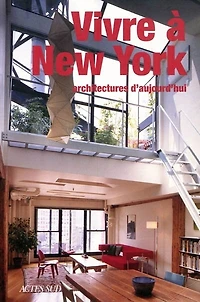 Vivre à New York : architectures d'aujourd'hui: architectures d'aujourd'hui
