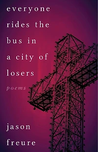 Everyone Rides The Bus A City Of Losers: Poems