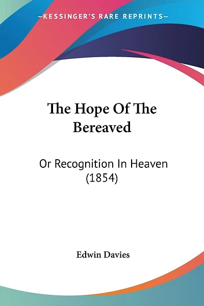 The Hope Of The Bereaved: Or Recognition In Heaven (1854)