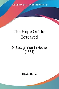 The Hope Of The Bereaved: Or Recognition In Heaven (1854)