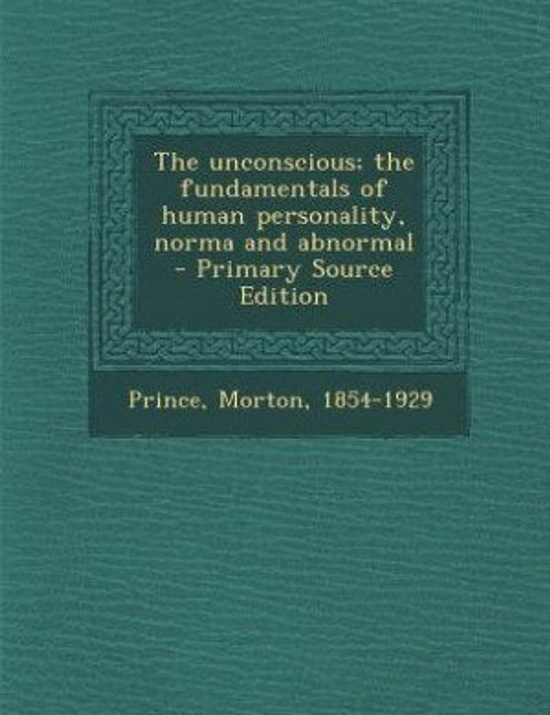 The unconscious; the fundamentals of human personality, norma and abnormal - Primary Source Edition