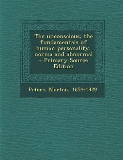 The unconscious; the fundamentals of human personality, norma and abnormal - Primary Source Edition