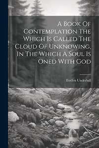 A Book Of Contemplation The Which Is Called The Cloud Of Unknowing