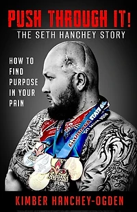 PUSH THROUGH IT! The Seth Hanchey Story