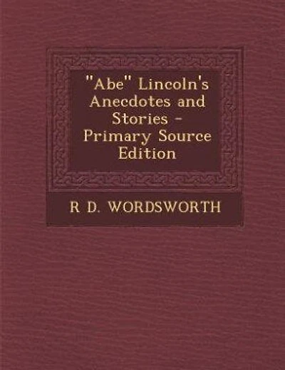 "Abe" Lincoln's Anecdotes and Stories - Primary Source Edition