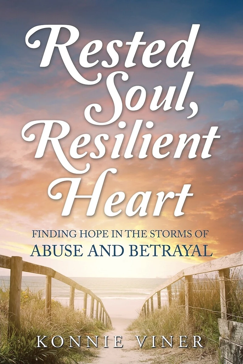 Rested Soul, Resilient Heart: Finding Hope the Storms of Abuse and Betrayal