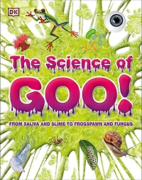 The Science of Goo!: From Saliva and Slime to Frogspawn Fungus