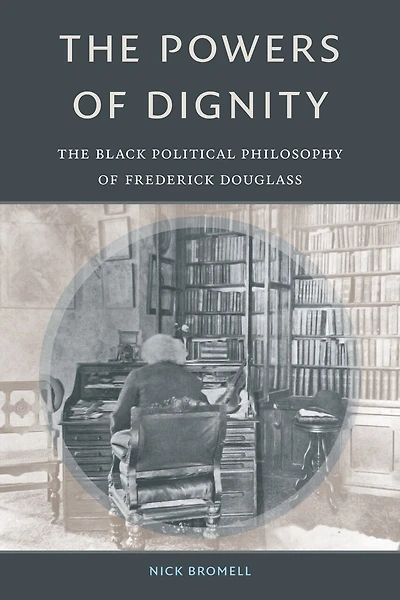 The Powers of Dignity: Black Political Philosophy Frederick Douglass
