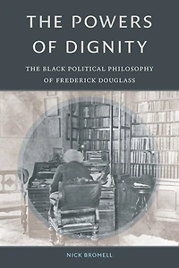 The Powers of Dignity: Black Political Philosophy Frederick Douglass