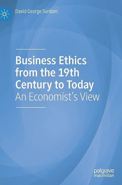 Business Ethics from the 19th Century to Today: An Economist's View