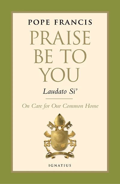 Praise Be to You - Laudato Si': On Care for Our Common Home