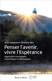 Penser l'avenir, vivre l'espérance: approches écologique, scientifique et théologique