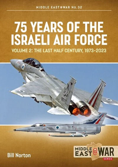75 Years of the Israeli Air Force: Volume 2 - The Last Half Century, 1973 to 2023