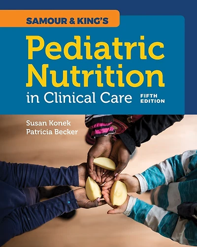 Samour & King's Pediatric Nutrition in Clinical Care: .