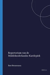 Repertorium van de Middelnederlandse Karelepiek: Een beknopte beschrijving van de handschriftelijke en gedrukte overlevering