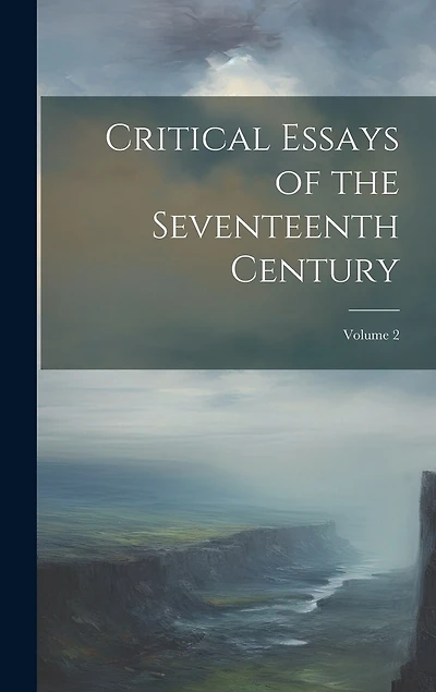 Critical Essays of the Seventeenth Century; Volume 2