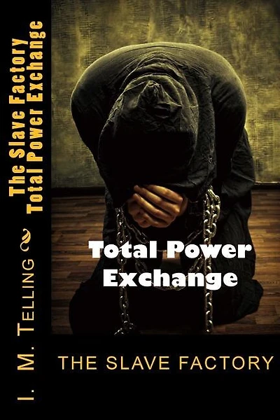 The Slave Factory: Total Power Exchange