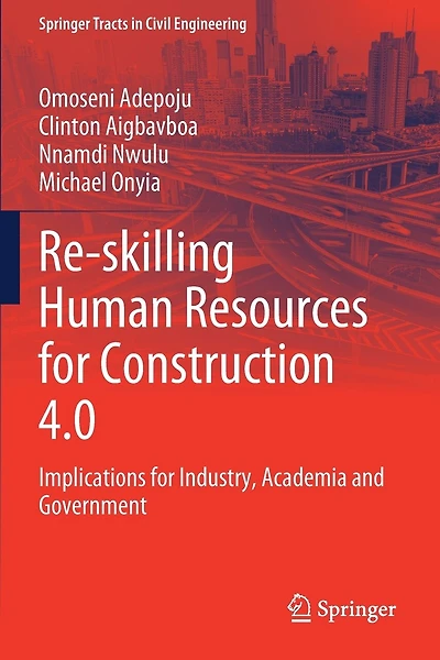 Re-skilling Human Resources for Construction 4.0: Implications for Industry, Academia and Government