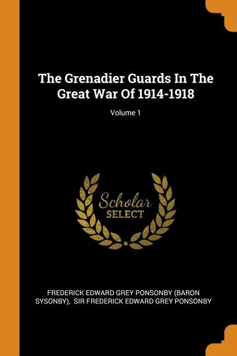The Grenadier Guards Great War Of 1914-1918; Volume 1