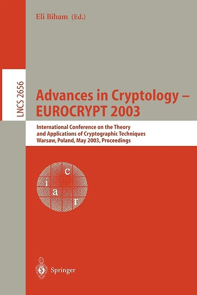 Advances in Cryptology - EUROCRYPT 2003: International Conference on the Theory and Applications of Cryptographic Techniques, Warsaw, Poland, May 4-8, 2003, Proceedings