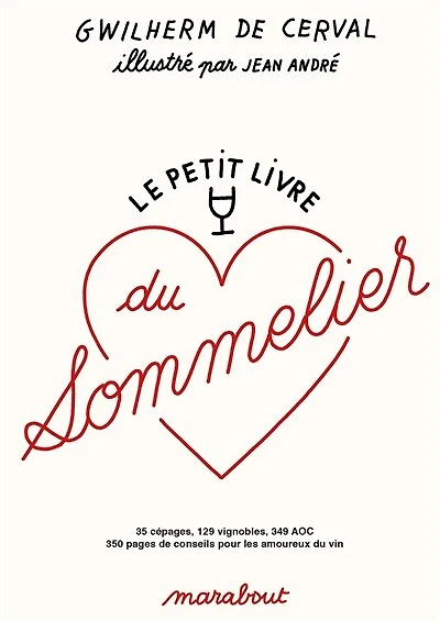 Le petit livre du sommelier: 35 cépages, 129 vignobles, 349 AOC, 350 pages de conseils pour les amoureux vin