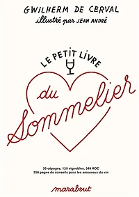 Le petit livre du sommelier: 35 cépages, 129 vignobles, 349 AOC, 350 pages de conseils pour les amoureux vin