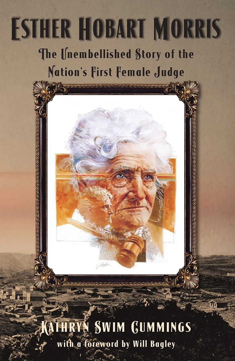 Esther Hobart Morris: The Unembellished Story of the Nation's First Female Judge