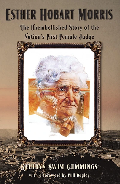 Esther Hobart Morris: The Unembellished Story of the Nation's First Female Judge