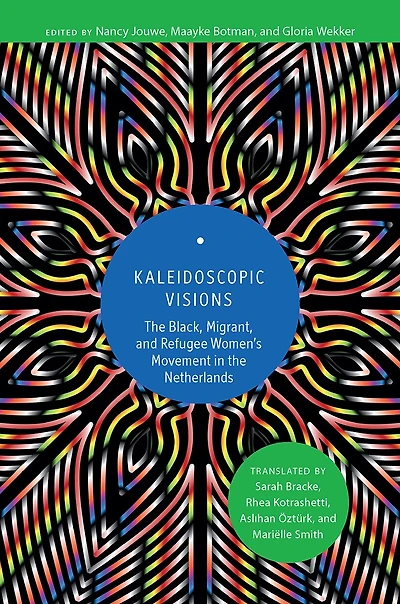 Kaleidoscopic Visions: The Black, Migrant, and Refugee Women’s Movement Netherlands