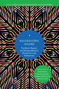 Kaleidoscopic Visions: The Black, Migrant, and Refugee Women’s Movement Netherlands
