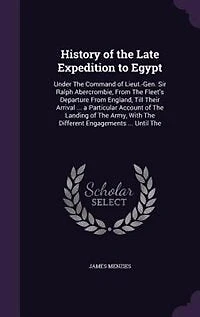 History of The Late Expedition to Egypt: Under Command Lieut.-Gen. Sir Ralph Abercrombie, From Fleet's Departure England, Ti