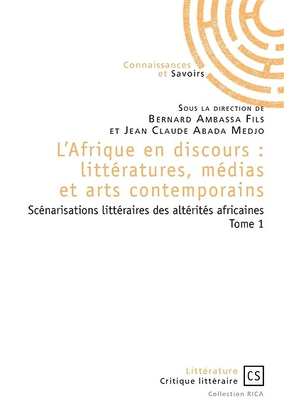 L'Afrique en discours : littératures, médias et arts contemporains tome 1: Scénarisations littéraires des altérités africaines