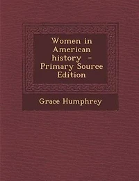 Women in American history  - Primary Source Edition