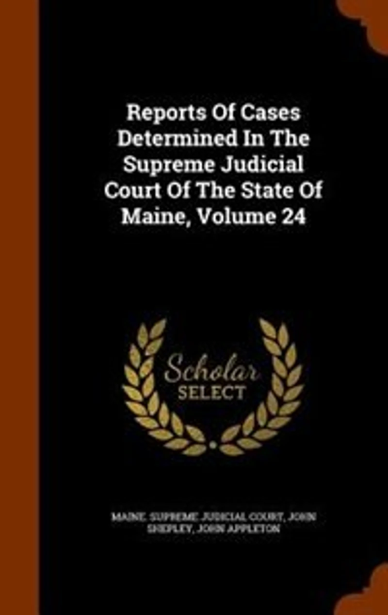 Reports Of Cases Determined In The Supreme Judicial Court Of The State Of Maine