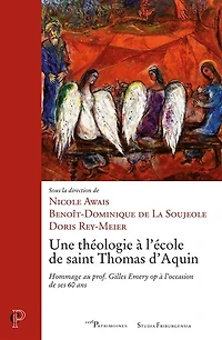 Une théologie à l'école de saint Thomas d'Aquin: hommage au prof. Gilles Emery op à l'occasion de ses 60 ans