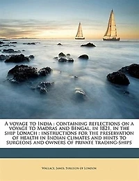 a Voyage to India: Containing Reflections on Madras and Bengal, 1821, the Ship Lo
