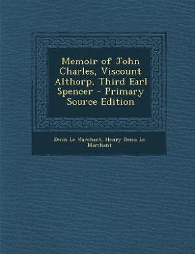 Memoir of John Charles, Viscount Althorp, Third Earl Spencer - Primary Source Edition
