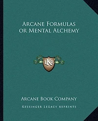 Arcane Formulas or Mental Alchemy