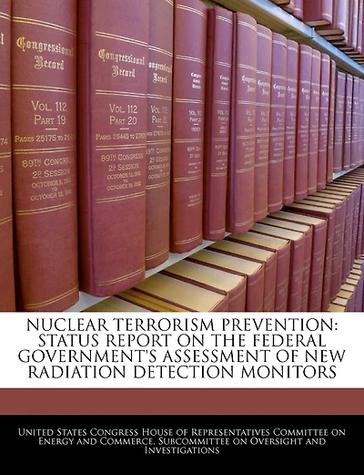 Nuclear Terrorism Prevention: Status Report On The Federal Government's Assessment Of New Radiation Detection Monitors