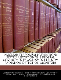 Nuclear Terrorism Prevention: Status Report On The Federal Government's Assessment Of New Radiation Detection Monitors
