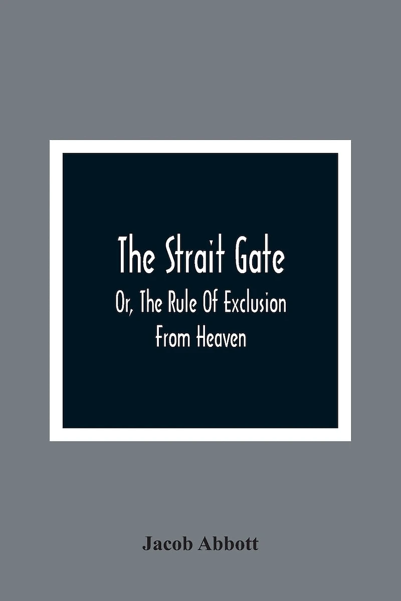 The Strait Gate; Or, The Rule Of Exclusion From Heaven