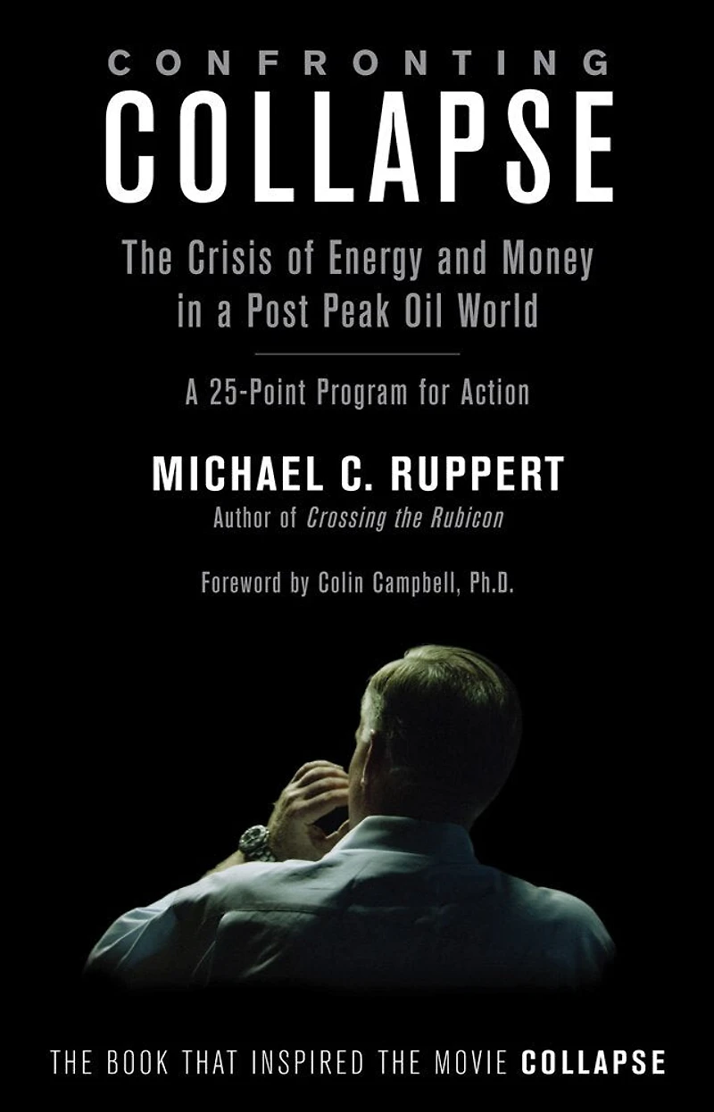 Confronting Collapse: The Crisis of Energy and Money a Post Peak Oil World